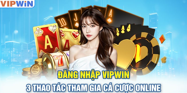 Đăng nhập vipwin 3 thao tác tham gia cá cược online