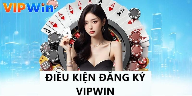 Điều kiện đăng kí Vipwin