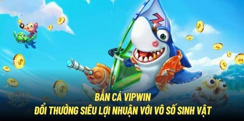 Đôi nét về bắn cá vipwin