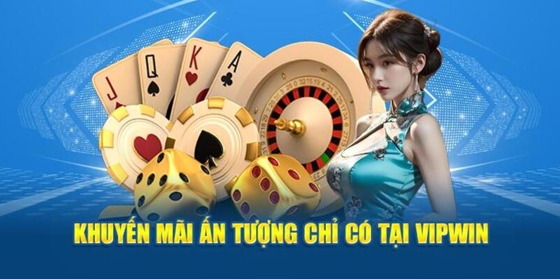 Khuyến mãi ấn tượng chỉ có tại vipwin